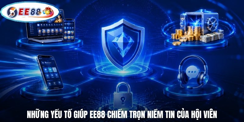 Những yếu tố giúp EE88 chiếm trọn niềm tin của hội viên