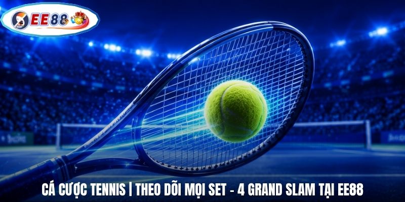 Cá Cược Tennis | Theo Dõi Mọi Set - 4 Grand Slam Tại EE88
