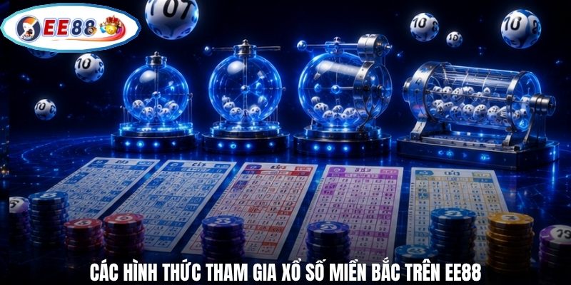 Các hình thức tham gia xổ số Miền Bắc trên EE88