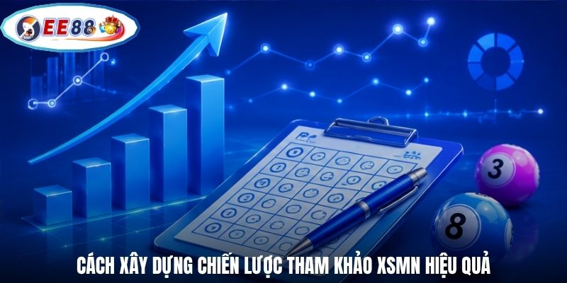 Cách xây dựng chiến lược tham khảo XSMN hiệu quả