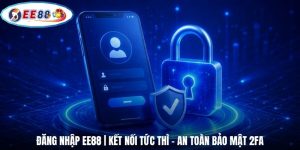 Đăng Nhập EE88 | Kết Nối Tức Thì - An Toàn Bảo Mật 2FA