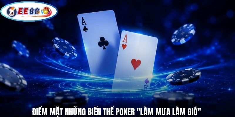 Điểm mặt những biến thể Poker "làm mưa làm gió"
