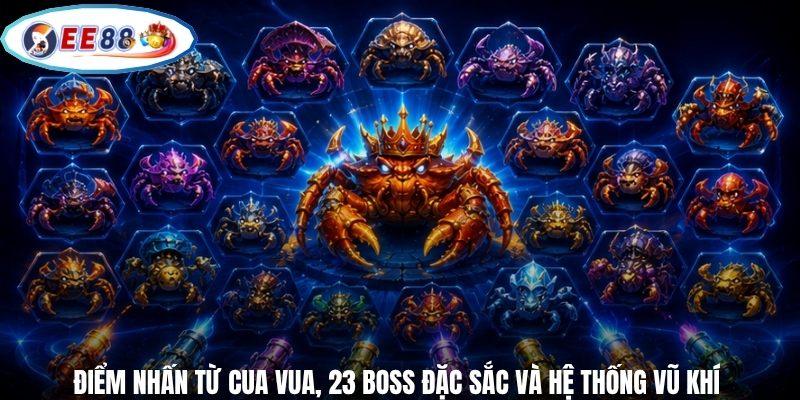 Điểm nhấn từ Cua Vua, 23 Boss đặc sắc và hệ thống vũ khí