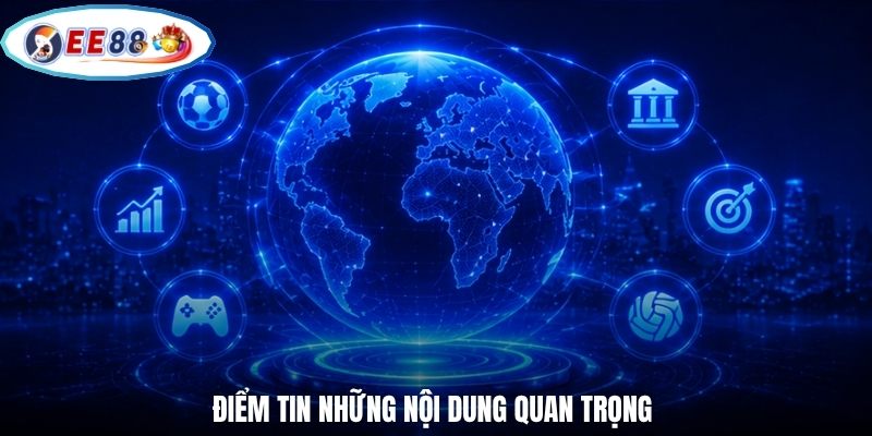 Điểm tin những nội dung quan trọng
