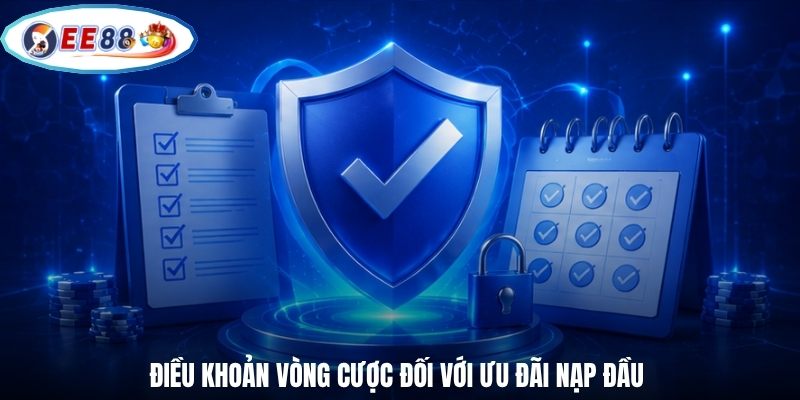 Điều khoản vòng cược đối với ưu đãi nạp đầu