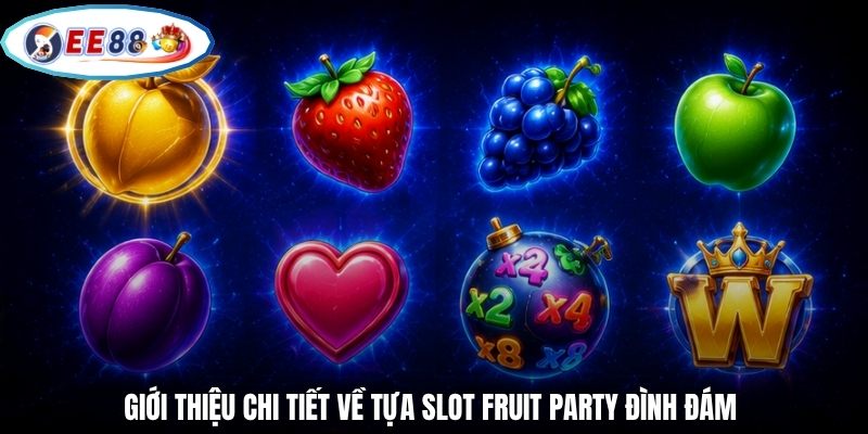 Giới thiệu chi tiết về tựa slot Fruit Party đình đám