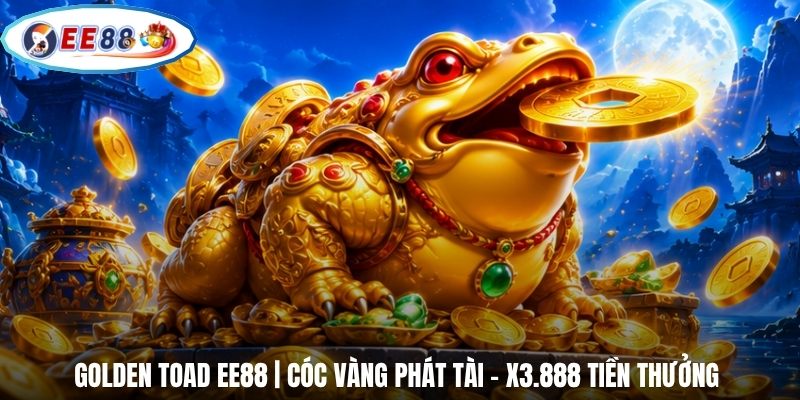 Golden Toad EE88 | Cóc Vàng Phát Tài - X3.888 Tiền Thưởng