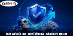 Hoàn Cược Nếu Thua | Bảo Vệ Vốn Chơi - Hoàn 2,68% Tại EE88