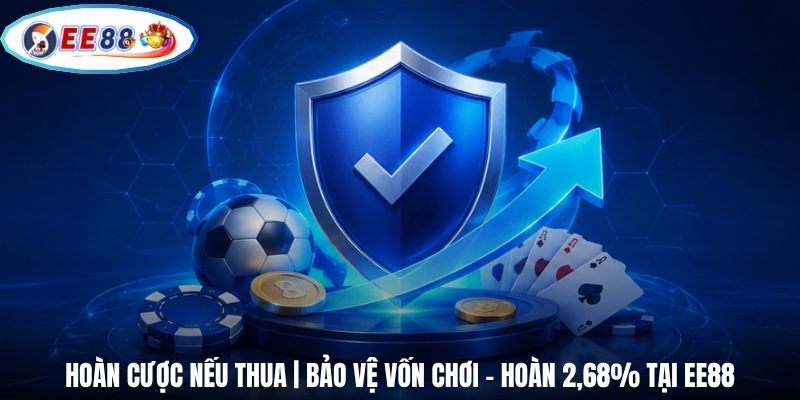 Hoàn Cược Nếu Thua | Bảo Vệ Vốn Chơi - Hoàn 2,68% Tại EE88