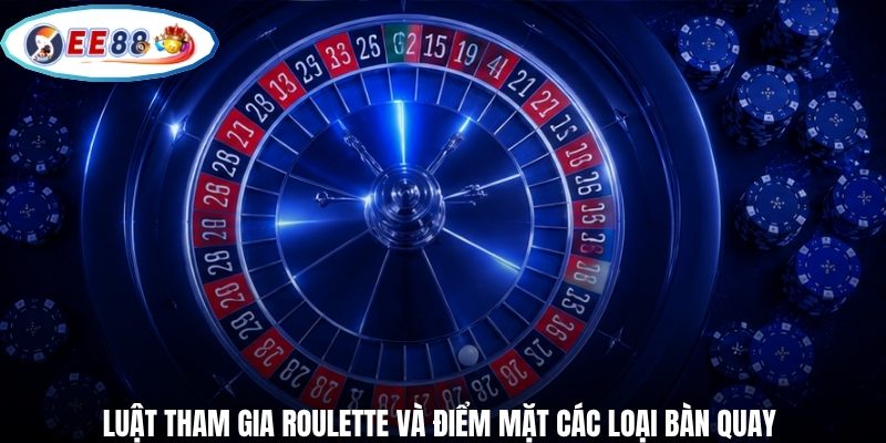 Luật tham gia Roulette và điểm mặt các loại bàn quay