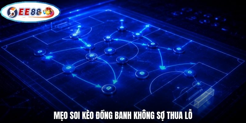 Mẹo soi kèo đồng banh không sợ thua lỗ
