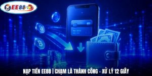 Nạp Tiền EE88 | Chạm Là Thành Công - Xử Lý 12 Giây