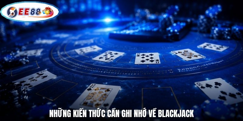 Những kiến thức cần ghi nhớ về blackjack