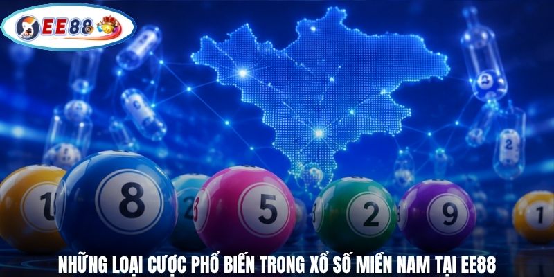 Những loại cược phổ biến trong xổ số Miền Nam tại EE88