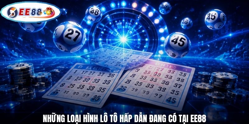 Những loại hình lô tô hấp dẫn đang có tại EE88