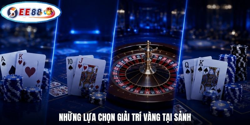 Những lựa chọn giải trí vàng tại sảnh