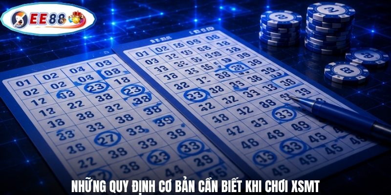 Những quy định cơ bản cần biết khi chơi XSMT