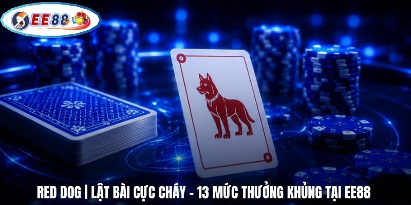 Red Dog | Lật Bài Cực Cháy - 13 Mức Thưởng Khủng Tại EE88