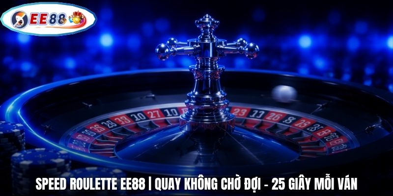 Speed Roulette EE88 | Quay Không Chờ Đợi - 25 Giây Mỗi Ván