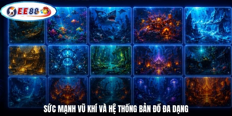 Sức mạnh vũ khí và hệ thống bản đồ đa dạng