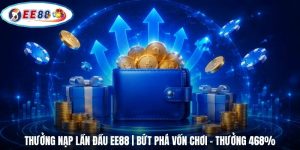 Thưởng Nạp Lần Đầu EE88 | Bứt Phá Vốn Chơi - Thưởng 468%