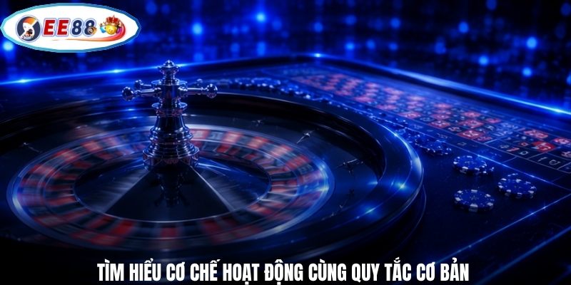 Tìm hiểu cơ chế hoạt động cùng quy tắc cơ bản