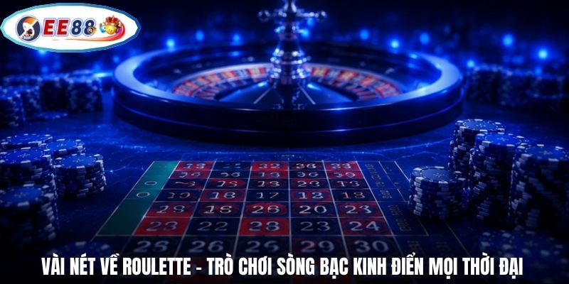 Vài nét về Roulette – Trò chơi sòng bạc kinh điển mọi thời đại