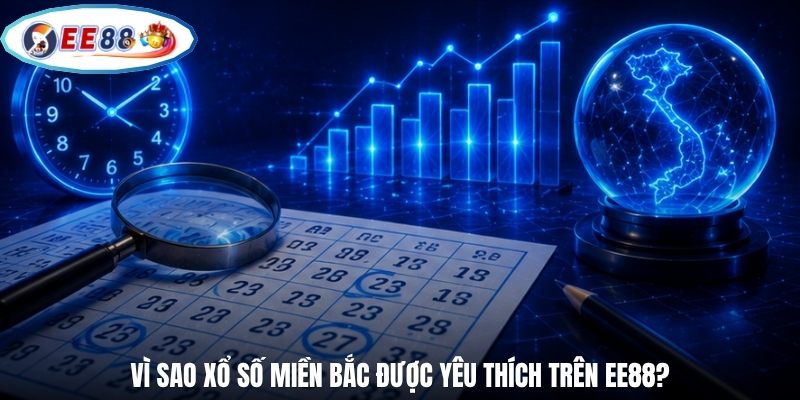 Vì sao xổ số Miền Bắc được yêu thích trên EE88?
