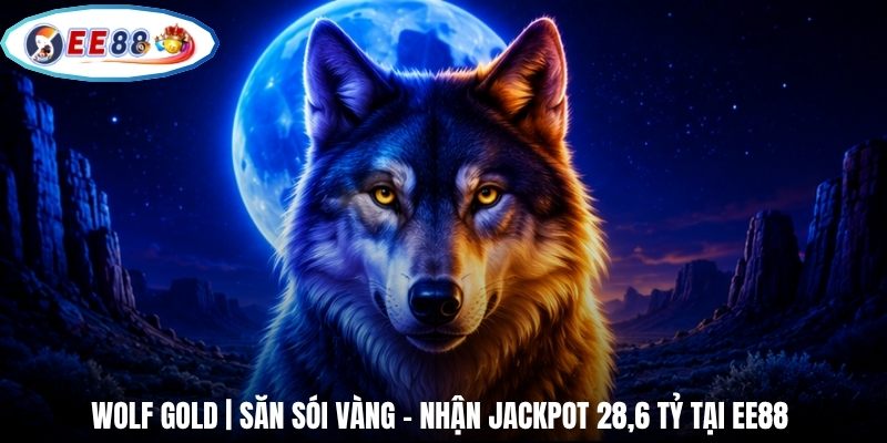 Wolf Gold | Săn Sói Vàng - Nhận Jackpot 28,6 Tỷ Tại EE88