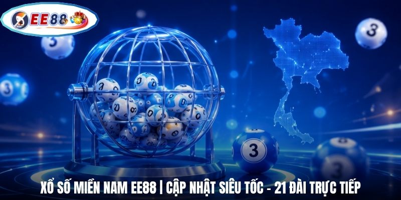 Xổ Số Miền Nam EE88 | Cập Nhật Siêu Tốc - 21 Đài Trực Tiếp