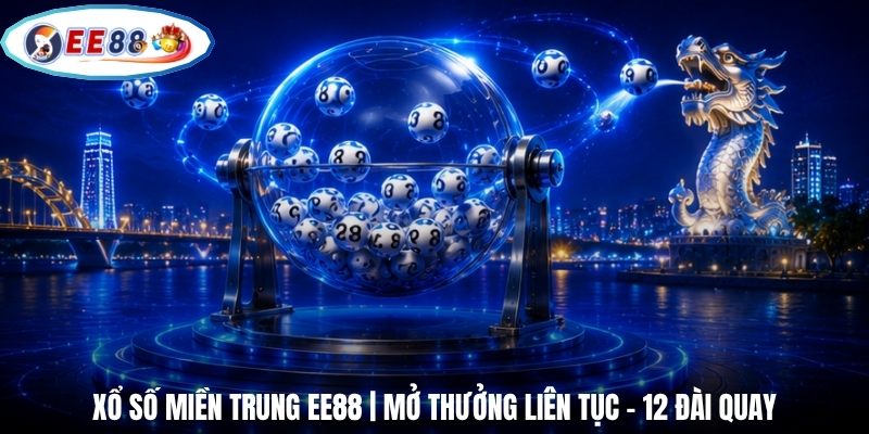 Xổ Số Miền Trung EE88 | Mở Thưởng Liên Tục - 12 Đài Quay